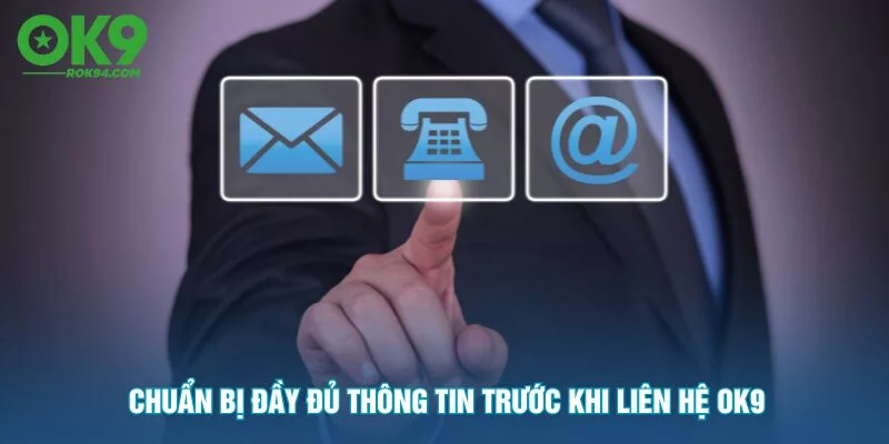 chuan-bi-day-du-thong-tin-truoc-khi-lien-he-ok9