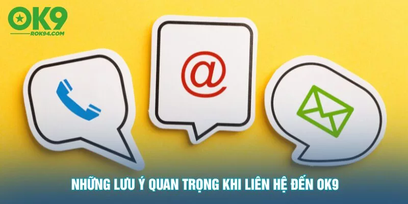 nhung-luu-y-quan-trong-khi-lien-he-den-ok9