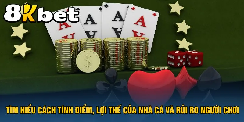tim-hieu-cach-tinh-diem-loi-the-cua-nha-ca-va-rui-ro-nguoi-choi